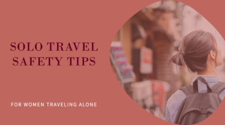 Stay Safe While Traveling Alone As A Woman